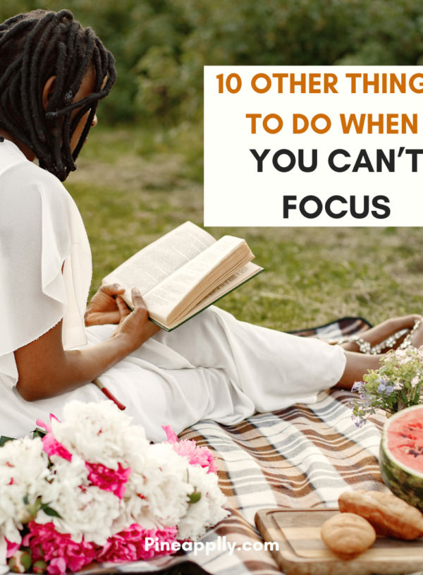 10 Things to do When You can’t Focus.