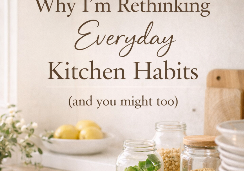 Why I’m Rethinking Food, Wellness, and Everyday Habits